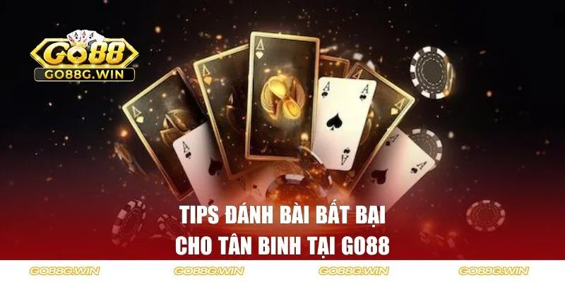 Tips đánh bài bất bại cho tân binh tại Go88