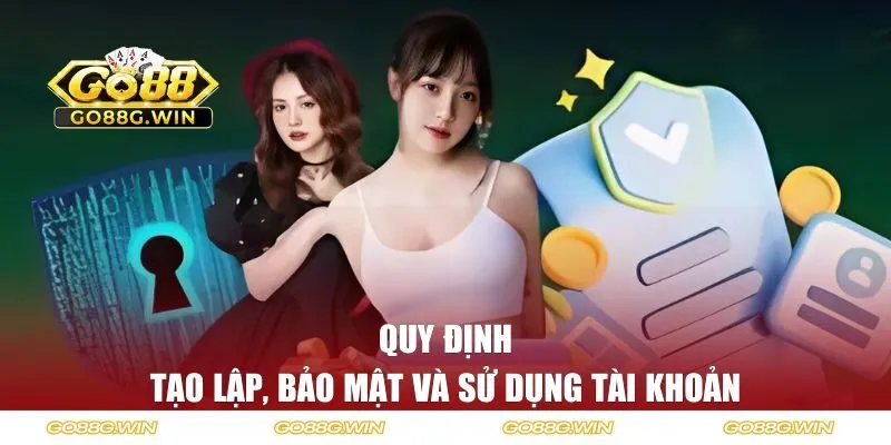 Quy định về việc tạo lập, bảo mật và sử dụng tài khoản trên GO88