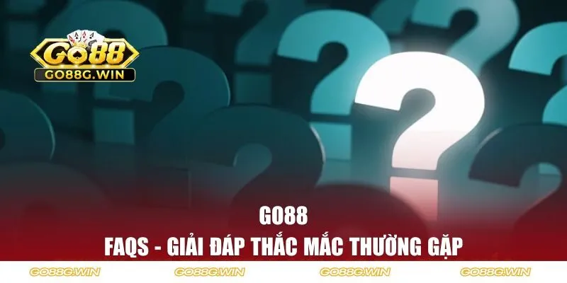 FAQs - Giải đáp thắc mắc liên quan đến GO88