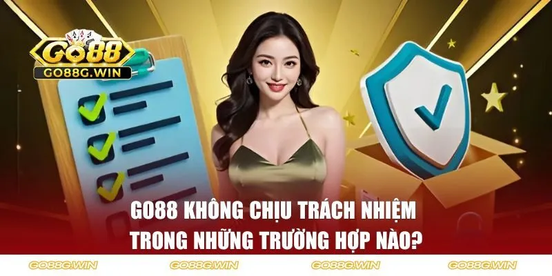 GO88 không chịu trách nhiệm trong những trường hợp nào?