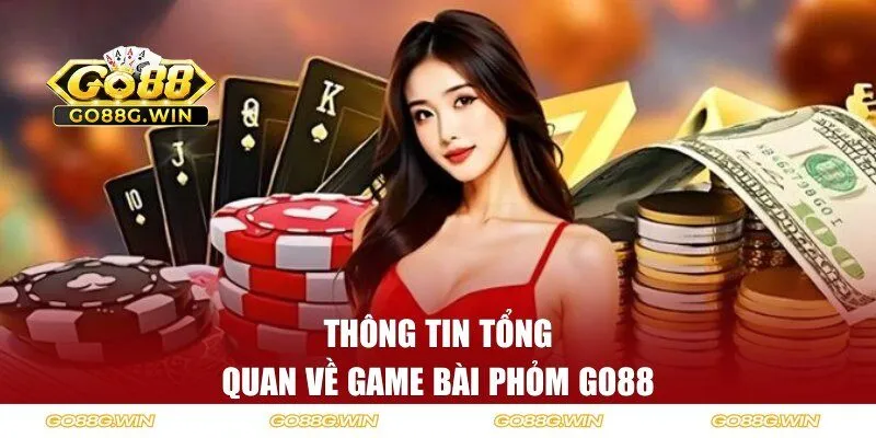 Thông tin tổng quan về game bài phỏm Go88